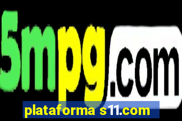 plataforma s11.com