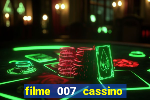 filme 007 cassino royale completo dublado