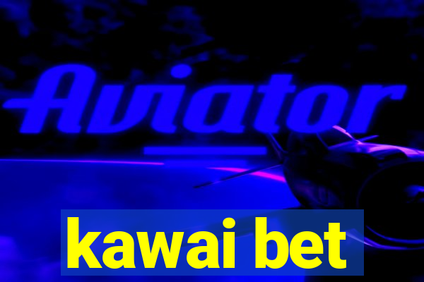 kawai bet