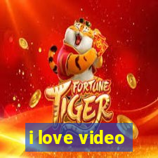 i love video