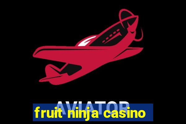 fruit ninja casino