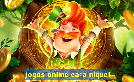 jogos online ca莽a niquel