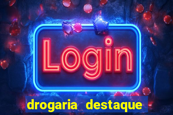 drogaria destaque vila cruzeiro