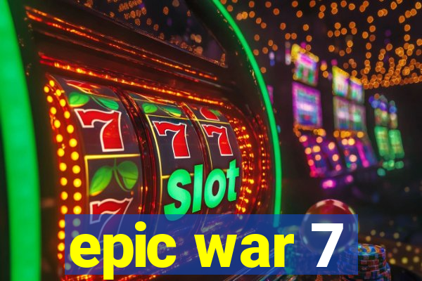 epic war 7