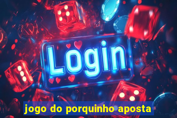 jogo do porquinho aposta