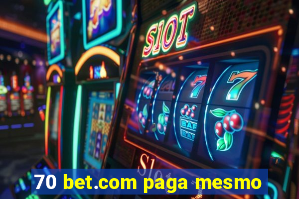 70 bet.com paga mesmo