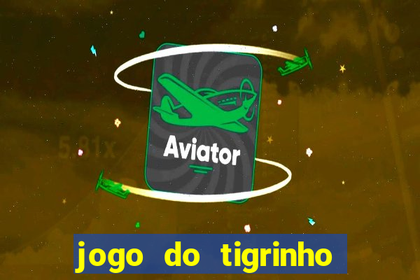 jogo do tigrinho nova plataforma