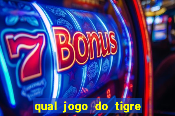 qual jogo do tigre da mais dinheiro