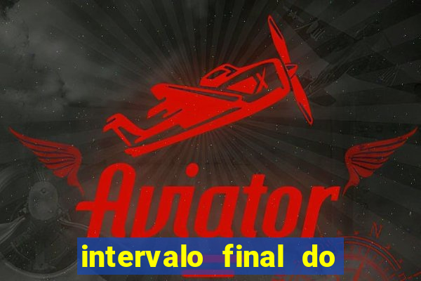 intervalo final do jogo 1bet