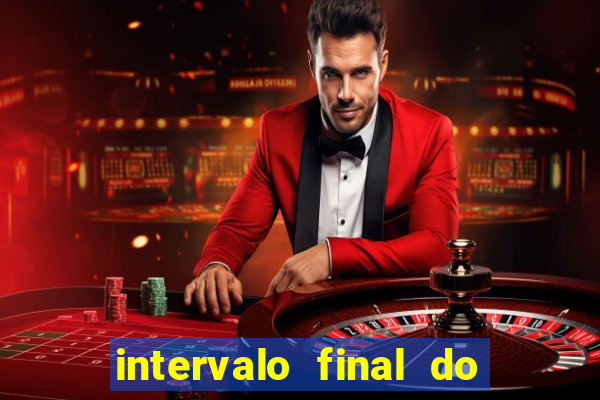 intervalo final do jogo 1bet