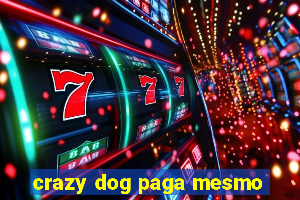 crazy dog paga mesmo