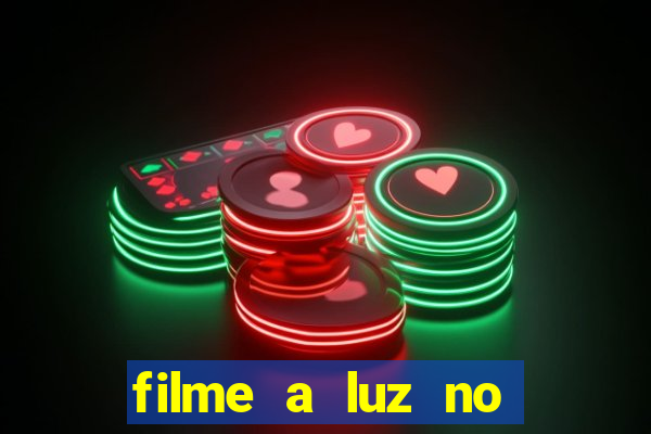 filme a luz no fim do mundo completo dublado