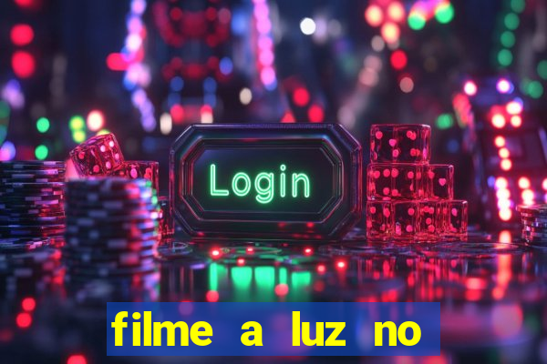 filme a luz no fim do mundo completo dublado