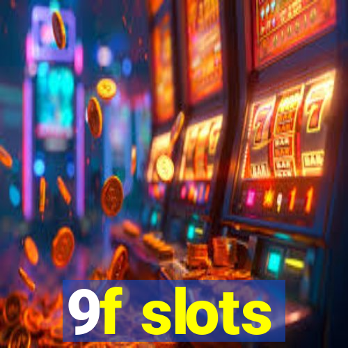 9f slots