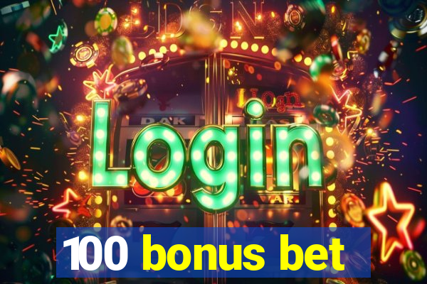 100 bonus bet