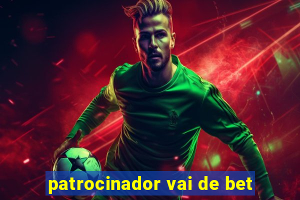 patrocinador vai de bet