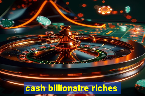 cash billionaire riches