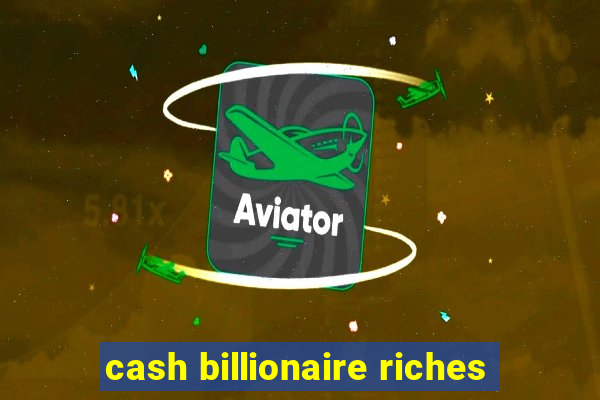 cash billionaire riches