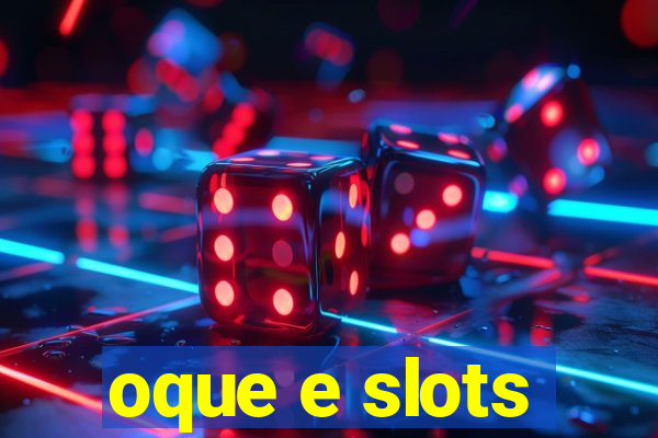 oque e slots