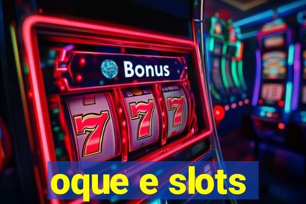 oque e slots