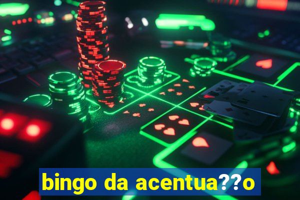 bingo da acentua??o