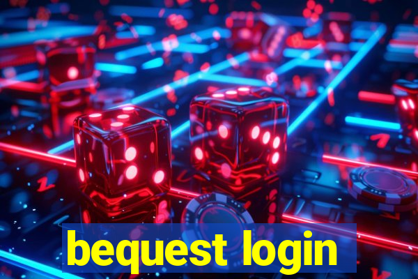 bequest login