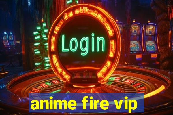 anime fire vip