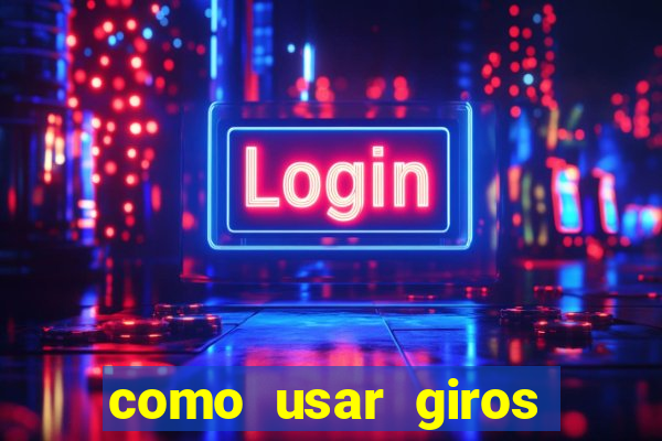 como usar giros grátis bet365