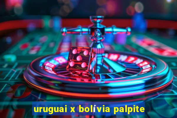 uruguai x bolívia palpite