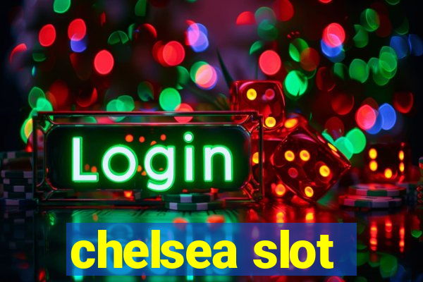 chelsea slot