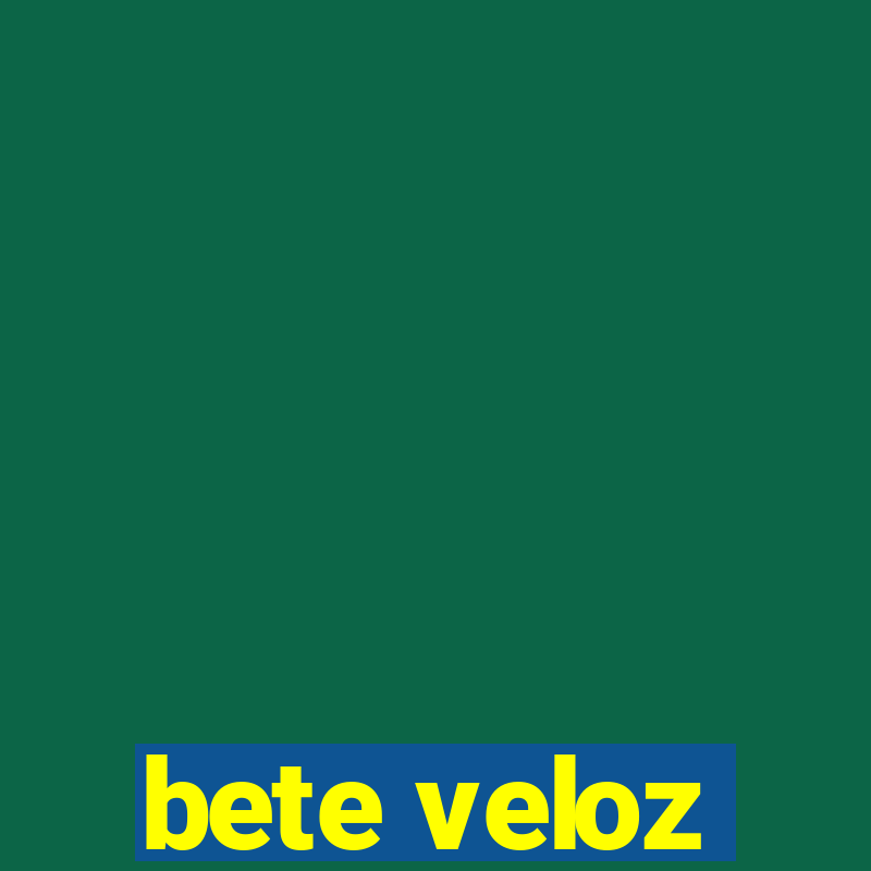 bete veloz