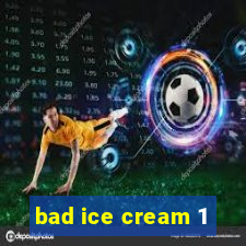 bad ice cream 1