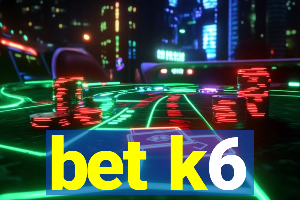 bet k6