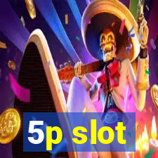 5p slot