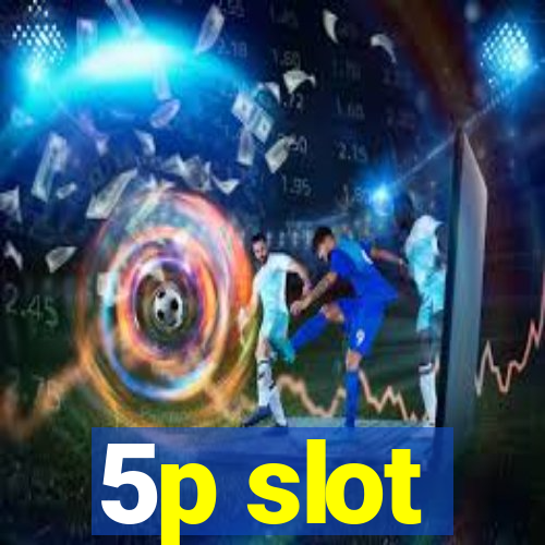 5p slot