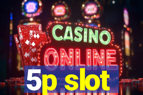 5p slot