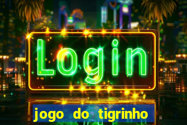 jogo do tigrinho na casa chinesa