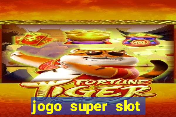 jogo super slot paga mesmo