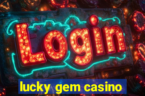 lucky gem casino