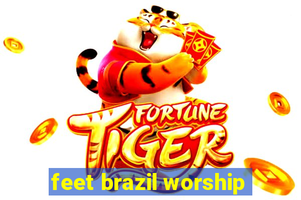 feet brazil worship