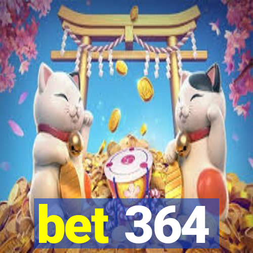 bet 364