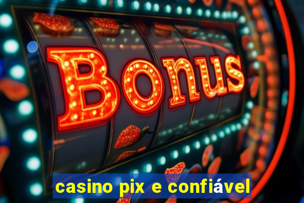 casino pix e confiável