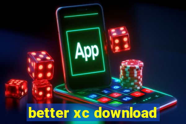 better xc download