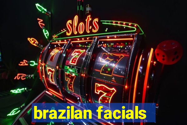 brazilan facials