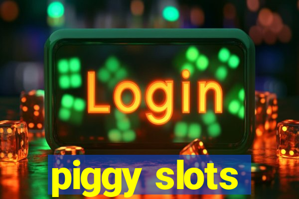 piggy slots