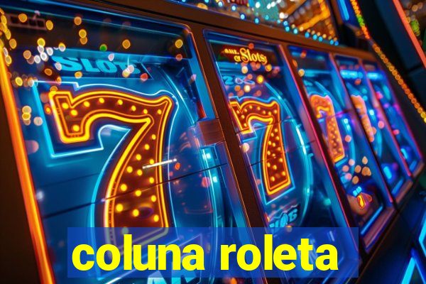 coluna roleta