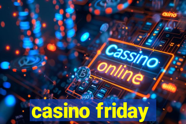 casino friday