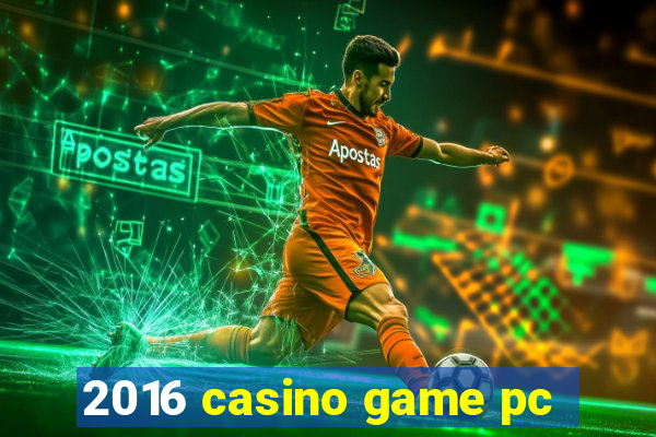 2016 casino game pc