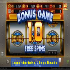 jogo tigrinho 茅 legalizado