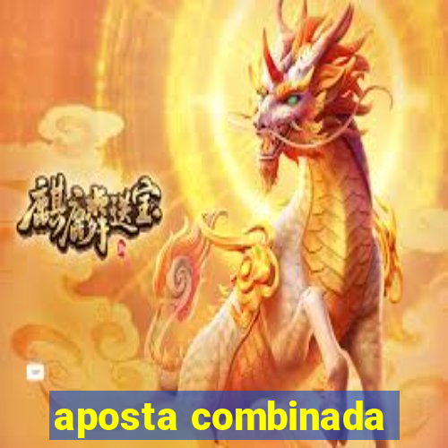 aposta combinada